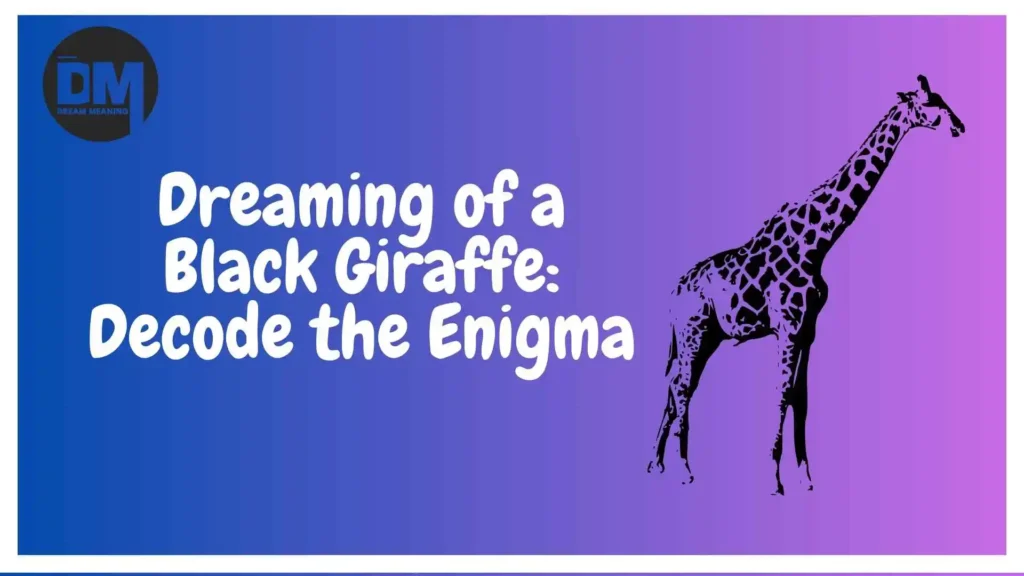 black giraffe in dream