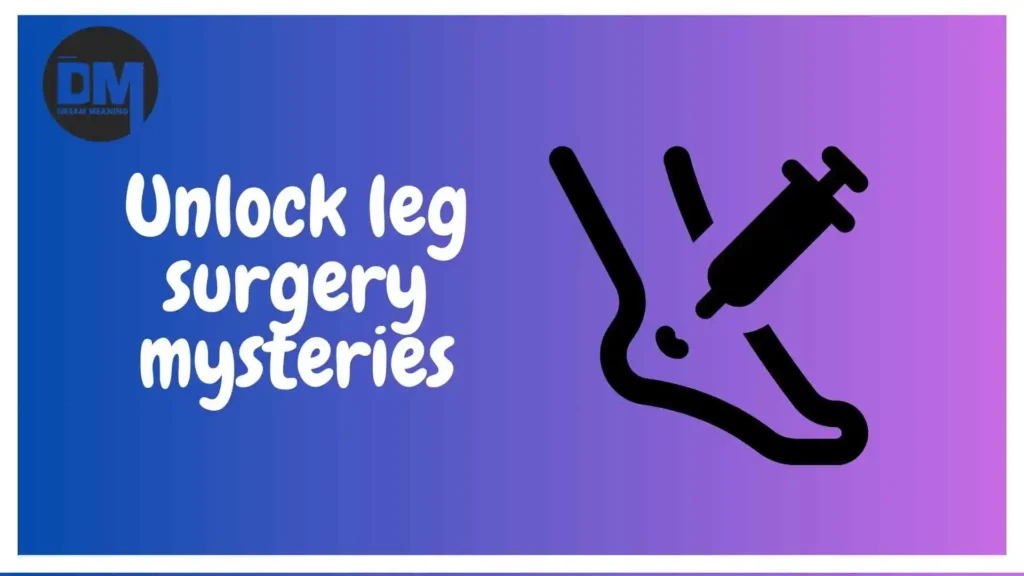 leg surgery dream meaning